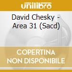 David Chesky - Area 31 (Sacd) cd musicale di David Chesky (sacd)