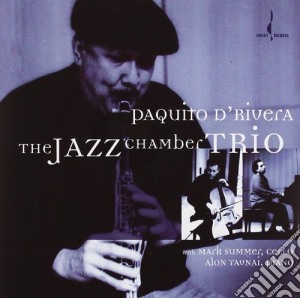 Paquito D'rivera - The Jazz Chamber Trio cd musicale di Paquito D'rivera