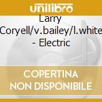 Larry Coryell/v.bailey/l.white - Electric