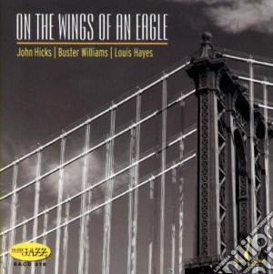 John Hicks / Buster Williams / Louis Hayes - On The Wings Of An Eagle cd musicale di John Hicks / Buster Williams / Louis Hayes