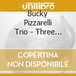 Bucky Pizzarelli Trio - Three For All cd musicale di Bucky Pizzarelli Trio