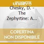 Chesky, D. - The Zephyrtine: A Ballet cd musicale di Chesky, D.