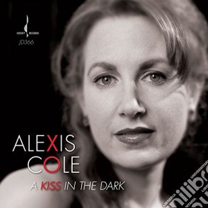 Alexis Cole - A Kiss In The Dark cd musicale di Alexis Cole