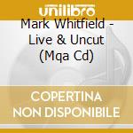 Mark Whitfield - Live & Uncut (Mqa Cd) cd musicale di Mark Whitfield