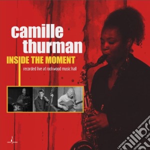 Camille Thurman - Inside The Moment cd musicale di Camille Thurman