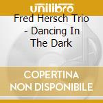 Fred Hersch Trio - Dancing In The Dark