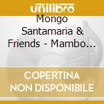 Mongo Santamaria & Friends - Mambo Mongo cd musicale di Mongo Santamaria & Friends