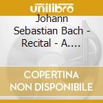 Johann Sebastian Bach - Recital - A. Appel cd musicale di Johann Sebastian Bach