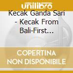 Kecak Ganda Sari - Kecak From Bali-First Recording Of cd
