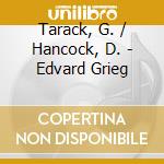 Tarack, G. / Hancock, D. - Edvard Grieg cd