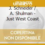 J. Schneider / A. Shulman - Just West Coast cd