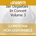 Jan Degaetani - In Concert Volume 3 cd