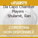 Da Capo Chamber Players - Shulamit, Ran cd