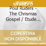 Poul Ruders - The Chrismas Gospel / Etude & Ricercare - Olaf Elts - Danish National Symphony cd musicale di Poul Ruders