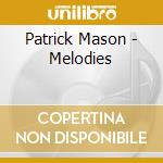 Patrick Mason - Melodies cd musicale di Patrick Mason