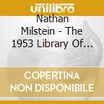 Nathan Milstein - The 1953 Library Of Congress Recita cd
