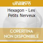 Hexagon - Les Petits Nerveux cd