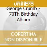George Crumb - 70Th Birthday Album cd