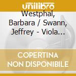Westphal, Barbara / Swann, Jeffrey - Viola Sonatas cd