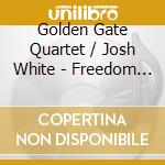 Golden Gate Quartet / Josh White - Freedom At The Library Of Congress cd