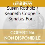 Susan Rotholz / Kenneth Cooper - Sonatas For Flute And Fortepiano (2 Cd) cd musicale di Susan Rotholz / Kenneth Cooper