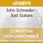 John Schneider - Just Guitars cd