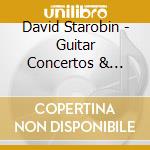 David Starobin - Guitar Concertos & Solos cd musicale di David Starobin