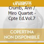 Crumb, Ann / Miro Quartet - Cpte Ed.Vol.7 cd