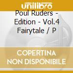 Poul Ruders - Edition - Vol.4 Fairytale / P cd