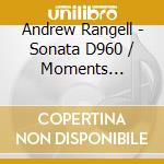 Andrew Rangell - Sonata D960 / Moments Musicaux D780 cd