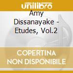 Amy Dissanayake - Etudes, Vol.2 cd musicale di Amy Dissanayake