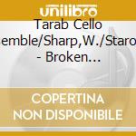 Tarab Cello Ensemble/Sharp,W./Starobin - Broken Cries/Ancient Songs/Forlane/Ser cd