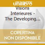 Visions Interieures - The Developing Song Cycle (2 Cd) cd musicale di Visions Interieures