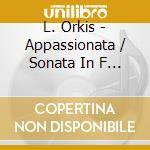 L. Orkis - Appassionata / Sonata In F Minor / Thr cd