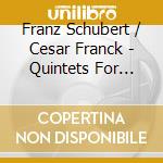 Franz Schubert / Cesar Franck - Quintets For Piano And Strings cd