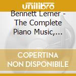 Bennett Lerner - The Complete Piano Music, Vol. I cd musicale di Bennett Lerner