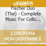 Fischer Duo (The) - Complete Music For Cello And Piano cd