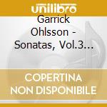 Garrick Ohlsson - Sonatas, Vol.3 Nos 3, 9, 10 & 25 cd musicale di Garrick Ohlsson