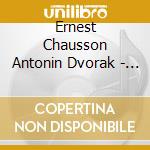 Ernest Chausson Antonin Dvorak - Chamber Music (2 Cd) cd musicale di Antonin Dvorak