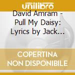 David Amram - Pull My Daisy: Lyrics by Jack Kerouac cd