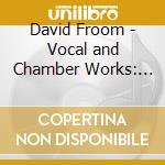 David Froom - Vocal and Chamber Works: Song and Dance cd