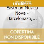 Eastman Musica Nova - Barcelonazo, Music For Orchestra By cd musicale di Eastman Musica Nova