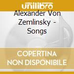 Alexander Von Zemlinsky - Songs cd musicale di Alexander Von Zemlinsky