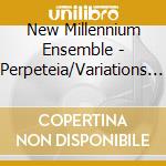 New Millennium Ensemble - Perpeteia/Variations For Piano/Triptyc cd musicale di New Millennium Ensemble