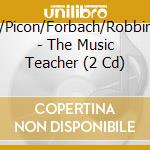 Wolfson/Picon/Forbach/Robbins/Posey - The Music Teacher (2 Cd) cd