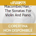 Macomber/Han - The Sonatas For Violin And Piano