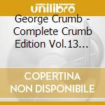 George Crumb - Complete Crumb Edition Vol.13 (2 Cd)