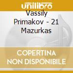 Vassily Primakov - 21 Mazurkas cd musicale di Vassily Primakov