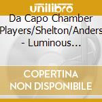 Da Capo Chamber Players/Shelton/Anders - Luminous Spirals, Chamber Music Of Chi cd