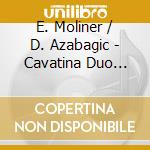E. Moliner / D. Azabagic - Cavatina Duo Plays Astor Piazzolla cd